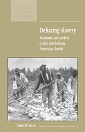 Debating slavery : economy and society in the antebellum American South; Smith; 1998