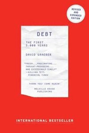 Debt : the first 5,000 years; David Graeber; 2014