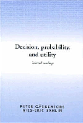 Decision, probability, and utility : selected readings; Peter Gärdenfors, Nils-Eric Sahlin; 1988