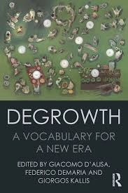 Degrowth : a vocabulary for a new era; Giacomo D'Alisa, Federico Demaria, Giorgis Kallis; 2014