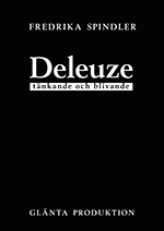 Deleuze : tänkande och blivande; Fredrika Spindler; 2013