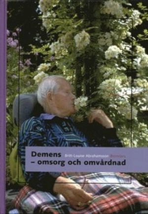 Demens - omsorg och omvårdnad; Britt-Louise Abrahamsson; 2003