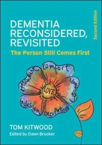 Dementia Reconsidered Revisited: The Person Still Comes First               ; Tom Kitwood, Dawn Brooker; 2019