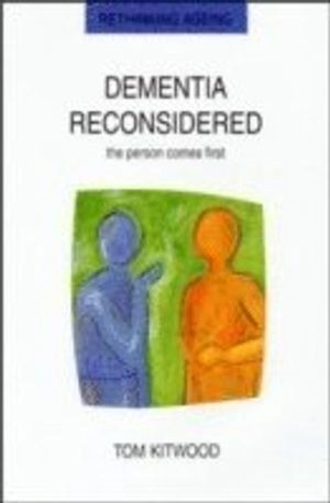 Dementia Reconsidered: The Person Comes First; Tom Kitwood; 1997