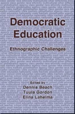 Democratic education : ethnographic challenges; Dennis Beach, Tuula Gordon, Elina Lahelma; 2003