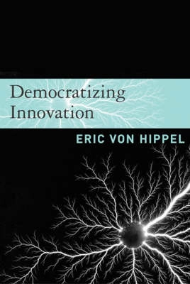 Democratizing innovation; Eric von Hippel; 2005