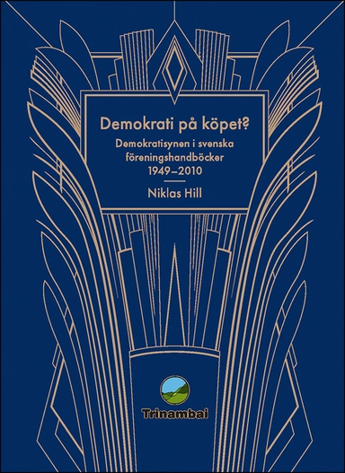 Demokrati på köpet? : Demokratisynen i svenska föreningshandböcker 1949-2010; Niklas Hill; 2022