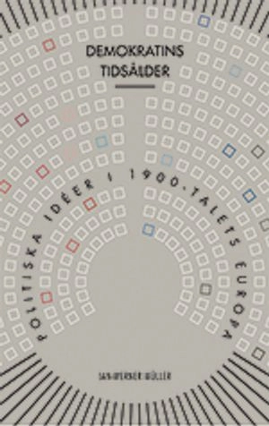 Demokratins tidsålder : politiska idéer i 1900-talets Europa; Jan-Werner Müller; 2013