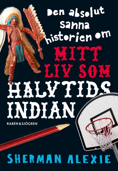 Den absolut sanna historien om mitt liv som halvtidsindian; Sherman Alexie; 2008