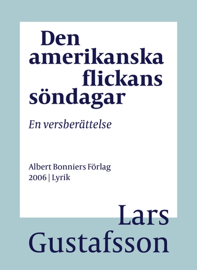 Den amerikanska flickans söndagar : en versberättelse; Lars Gustafsson; 2016