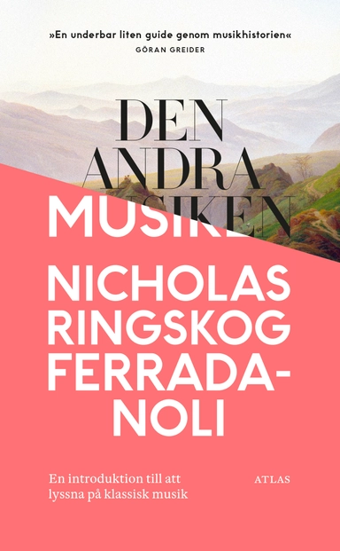 Den andra musiken: En introduktion till att lyssna på klassisk musik; Nicholas Ringskog Ferrada-Noli; 2018