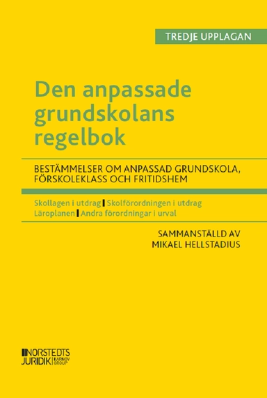 Den anpassade grundskolans regelbok : bestämmelser om den anpassade grundskola, förskoleklass  och fritidshem; Mikael Hellstadius; 2023