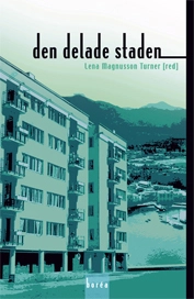 Den delade staden : segregation och etnicitet i stadsbygden; Eva Andersson, Roger Andersson, Urban Fransson, Mats Franzén, Lena Magnusson, Irene Molina, Margareta Popoola, Per Strömblad, Sture Öberg; 2008