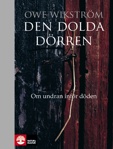 Den dolda dörren : om undran inför döden; Owe Wikström; 2014