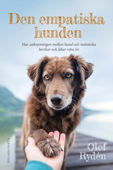 Den empatiska hunden : hur anknytningen mellan hund och människa berikar och läker våra liv; Olof Rydén; 2024