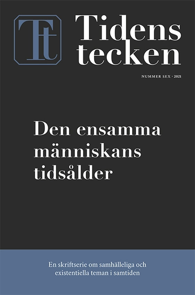 Den ensamma människans tidsålder; Mikael Kurkiala, Ylva Eggehorn, Petra Carlsson, Kerstin Dillmar, Natalie Lantz, Torbjörn Bildtgård, Peter Öberg, Frida Mannerfelt, Bo Kristian Holm; 2021