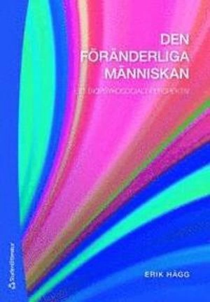 Den föränderliga människan : ett biopsykosocialt perspektiv; Erik Hägg; 2010