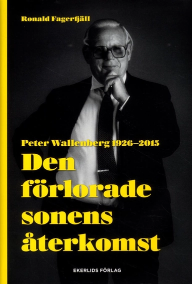 Den förlorade sonens återkomst : Peter Wallenberg 1926-2015; Ronald Fagerfjäll; 2015