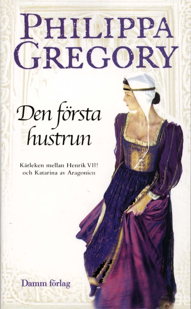 Den första hustrun : kärleken mellan Henrik VIII och Katarina av Aragonien; Philippa Gregory; 2008