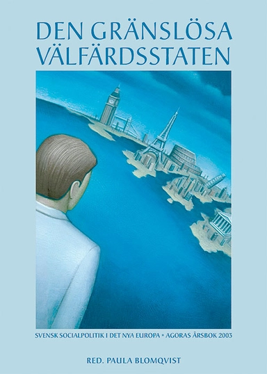 Den gränslösa välfärdsstaten : svensk socialpolitik i det nya Europa; Paula Blomqvist; 2004