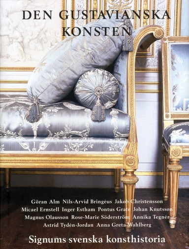 Den gustavianska konsten : signums svenska konsthistoria; Göran Alm, Nils-Arvid Bringéus, Jakob Christensson, Michael Ernstell, Inger Estham, Pontus Grate, Johan Knutsson, Magnus Olausson, Rose-Marie Söderström, Annika Tegnér, Astrid Tydén-Jordan, Anna Greta Wahlberg; 2010