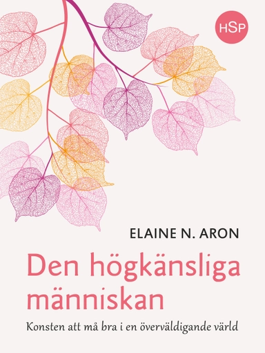 Den högkänsliga människan : konsten att må bra i en överväldigande värld; Elaine N. Aron; 2019