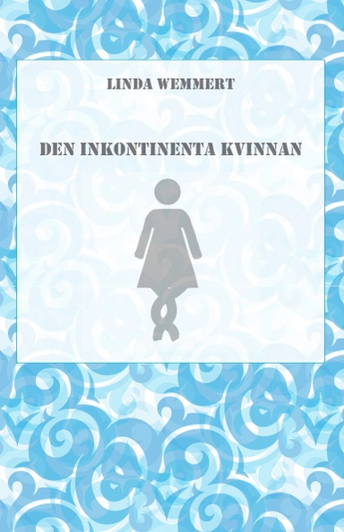 Den inkontinenta kvinnan; Linda Wemmert; 2015