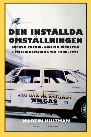 Den inställda omställningen : svensk energi- och miljöpolitik i möjligheternas tid 1980-1991; Martin Hultman; 2015