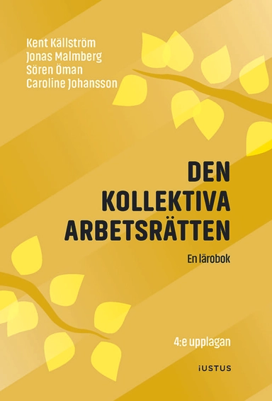 Den kollektiva arbetsrätten : en lärobok; Kent Källström, Jonas Malmberg, Sören Öman, Caroline Johansson; 2025