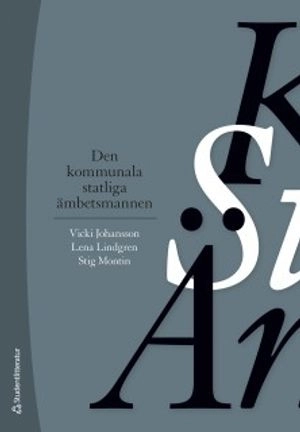 Den kommunala statliga ämbetsmannen; Vicki Johansson, Lena Lindgren, Stig Montin; 2018