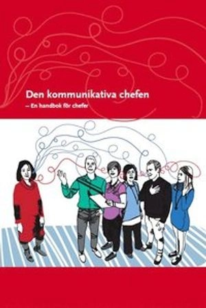 Den kommunikativa chefen : en handbok för chefer; 2012