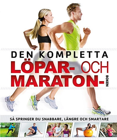 Den kompletta löpar- och maratonboken : så springer du snabbare, längre och smartare; Catherine Saunders, Hannah Bowen; 2014