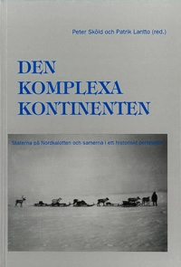 Den komplexa kontinenten : staterna på Nordkalotten och samerna i ett historiskt perspektiv; Peter Sköld, Patrik Lantto; 2000