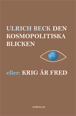 Den kosmopolitiska blicken eller: krig är fred; Ulrich Beck; 2005