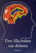 Den lilla boken om demens: för dig som är anhörig eller närstående till någon som fått diagnosen demens, eller vill veta mer om demenssjukdomar; Ragnar Åstrand; 2001