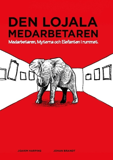 Den lojala medarbetaren : medarbetaren, myterna och elefanten i rummet; Johan Brandt, Joakim Harping; 2024