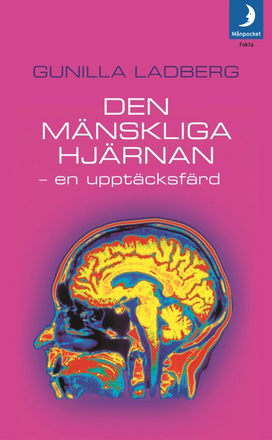 Den mänskliga hjärnan : en upptäcksfärd; Gunilla Ladberg; 2008