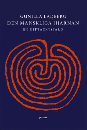 Den mänskliga hjärnan : en upptäcktsfärd; Gunilla Ladberg; 2006