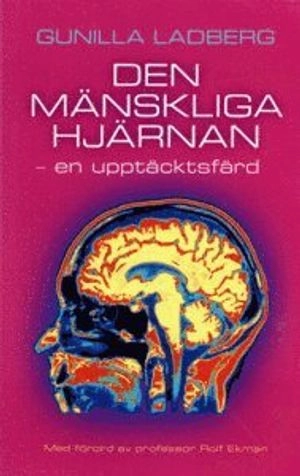 Den mänskliga hjärnan : en upptäcktsfärd; Gunilla Ladberg; 2015