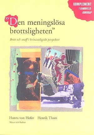 Den meningslösa brottsligheten Fördjupningsbok : Brott och straff i krimino; Hans von Hofer, Henrik Tham; 1995