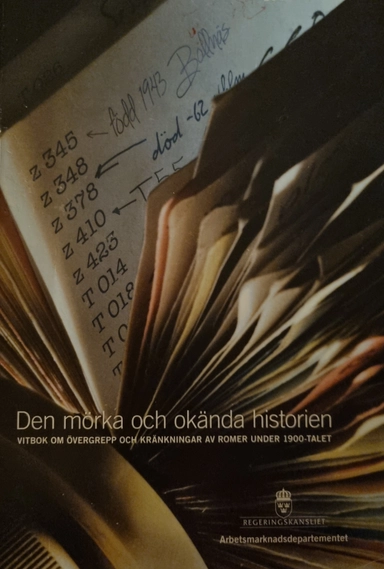 Den mörka och okända historien : vitbok om övergrepp och kränkningar av romer under 1900-talet Ds 2014:8; Arbetsmarknadsdepartementet; 2014