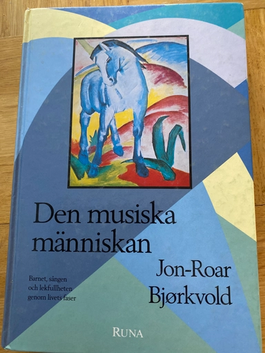 Den musiska människan : barnet, sången och lekfullheten genom livets faser; Jon-Roar Bjørkvold; 1991