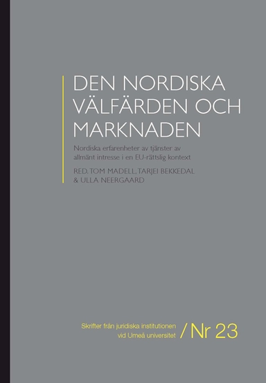 Den nordiska välfärden och marknaden : nordiska erfarenheter av tjänster av allmänt intresse i en EU-rättslig kontext; Tom Madell, Tarjei Bekkedal, Ulla Neergaard; 2011