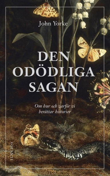 Den odödliga sagan : om hur och varför vi berättar historier; John Yorke; 2019