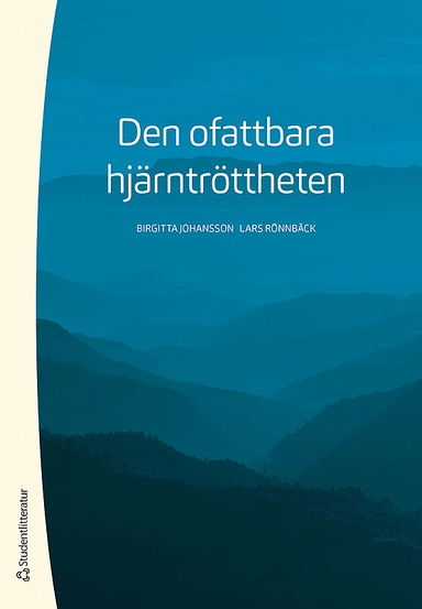 Den ofattbara hjärntröttheten; Birgitta Johansson, Lars Rönnbäck; 2019