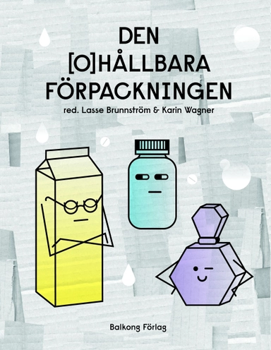 Den ohållbara förpackningen; Lasse Brunnström, Karin Wagner, Annika Olsson, Magdalena Petersson McIntyre; 2015