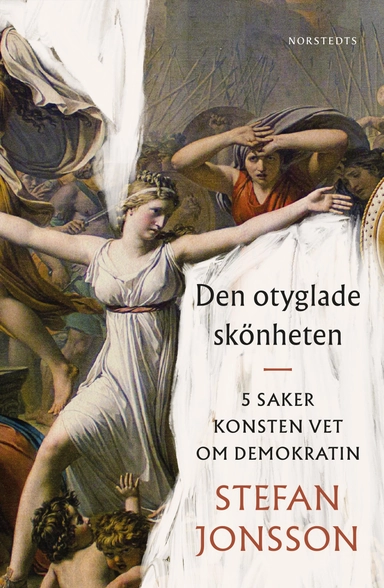 Den otyglade skönheten : 5 saker konsten vet om demokratin; Stefan Jonsson; 2022