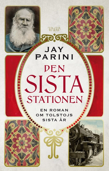 Den sista stationen : en roman om Lev Tolstoys sista år; Jay Parini; 2009