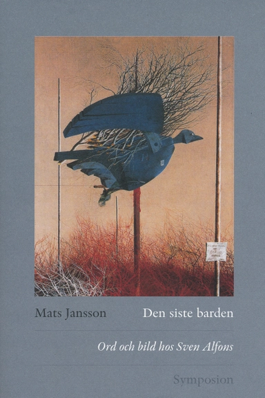 Den siste barden : ord och bild hos Sven Alfons; Mats Jansson; 2005