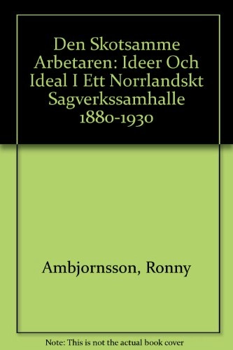 Den skötsamme arbetaren : idéer och ideal i ett norrländskt; Ronny Ambjörnsson; 1988